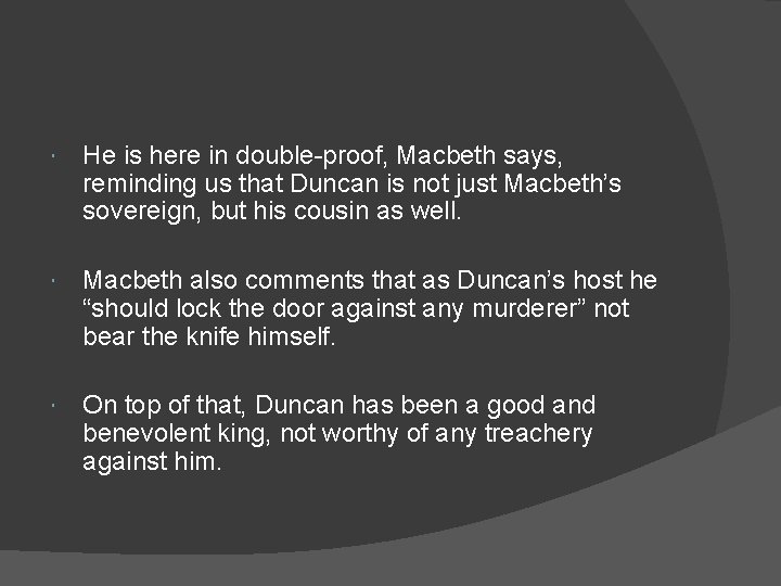 He is here in double-proof, Macbeth says, reminding us that Duncan is not