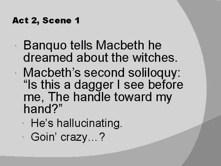 Act 2, Scene 1 Banquo tells Macbeth he dreamed about the witches. Macbeth’s second