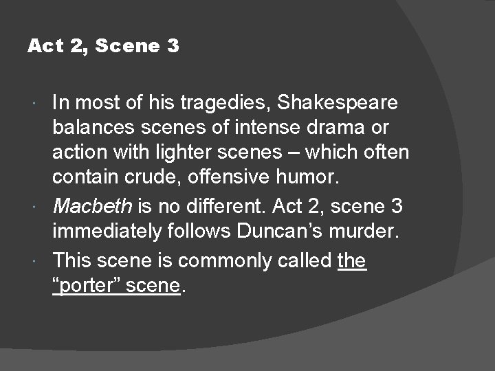 Act 2, Scene 3 In most of his tragedies, Shakespeare balances scenes of intense