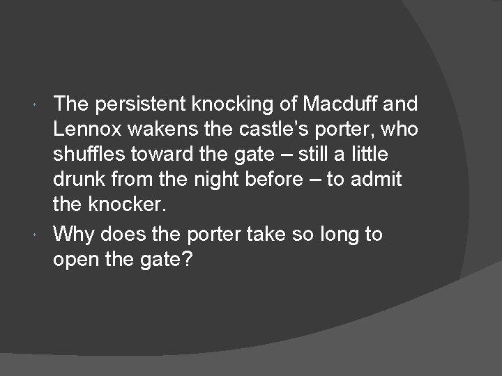 The persistent knocking of Macduff and Lennox wakens the castle’s porter, who shuffles toward