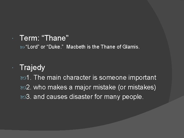  Term: “Thane” “Lord” or “Duke. ” Macbeth is the Thane of Glamis. Trajedy