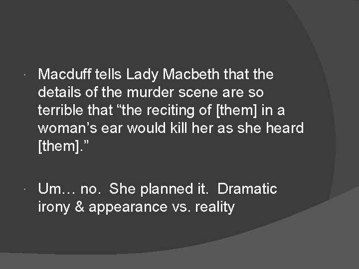  Macduff tells Lady Macbeth that the details of the murder scene are so