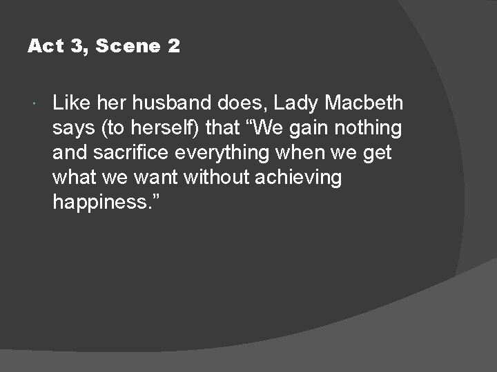 Act 3, Scene 2 Like her husband does, Lady Macbeth says (to herself) that
