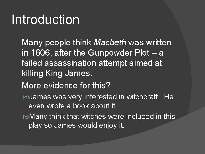 Introduction Many people think Macbeth was written in 1606, after the Gunpowder Plot –