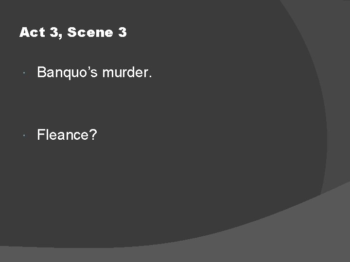 Act 3, Scene 3 Banquo’s murder. Fleance? 