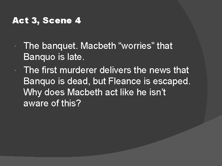 Act 3, Scene 4 The banquet. Macbeth “worries” that Banquo is late. The first