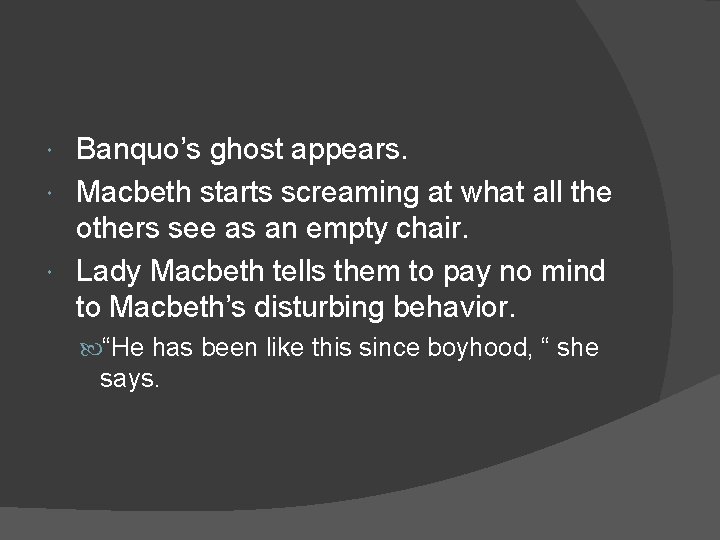 Banquo’s ghost appears. Macbeth starts screaming at what all the others see as an