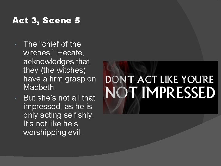 Act 3, Scene 5 The “chief of the witches, ” Hecate, acknowledges that they