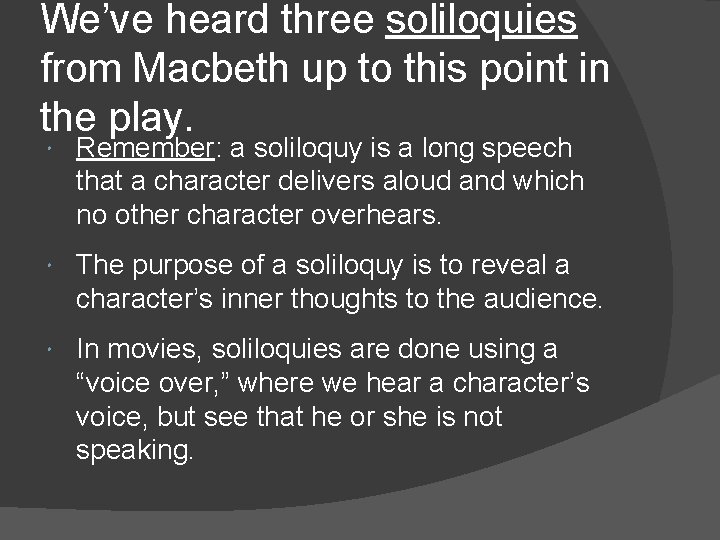 We’ve heard three soliloquies from Macbeth up to this point in the play. Remember: