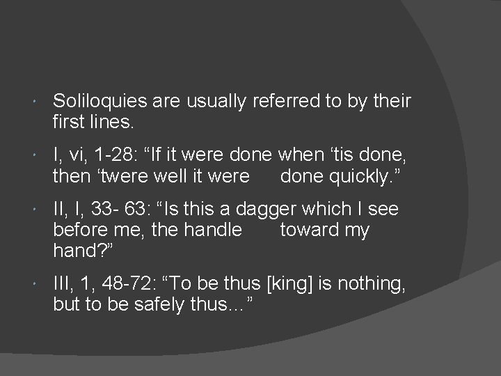  Soliloquies are usually referred to by their first lines. I, vi, 1 -28: