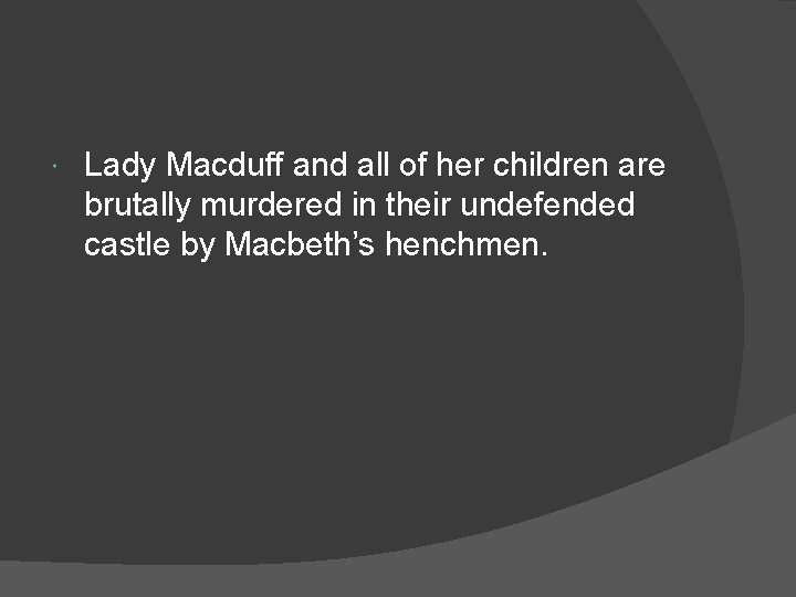  Lady Macduff and all of her children are brutally murdered in their undefended