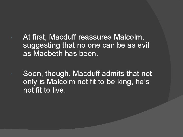  At first, Macduff reassures Malcolm, suggesting that no one can be as evil