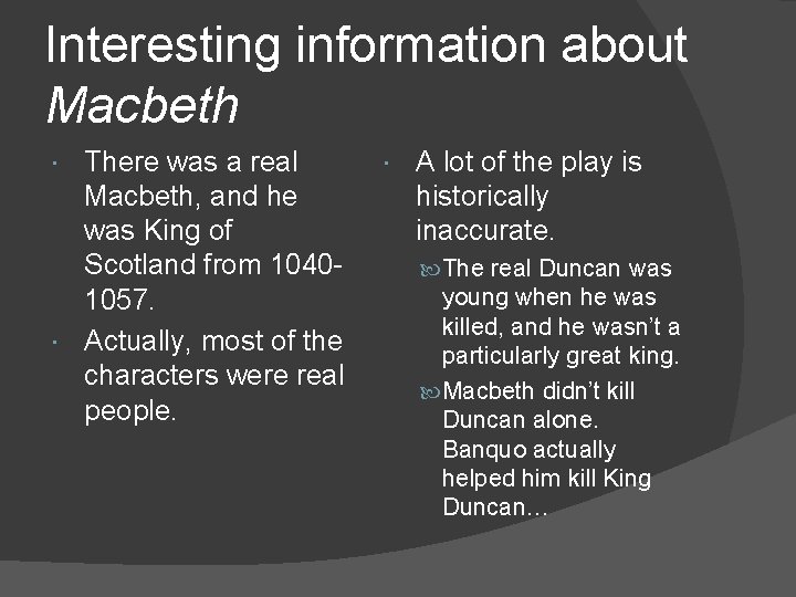 Interesting information about Macbeth There was a real Macbeth, and he was King of