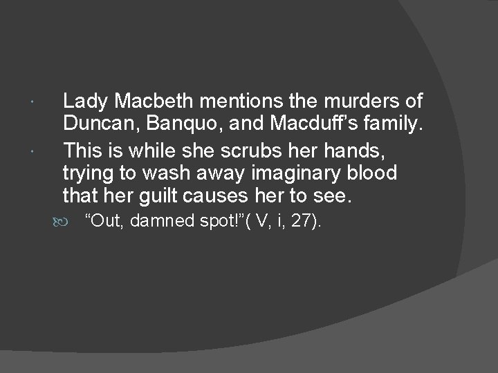  Lady Macbeth mentions the murders of Duncan, Banquo, and Macduff’s family. This is