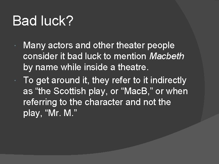 Bad luck? Many actors and other theater people consider it bad luck to mention