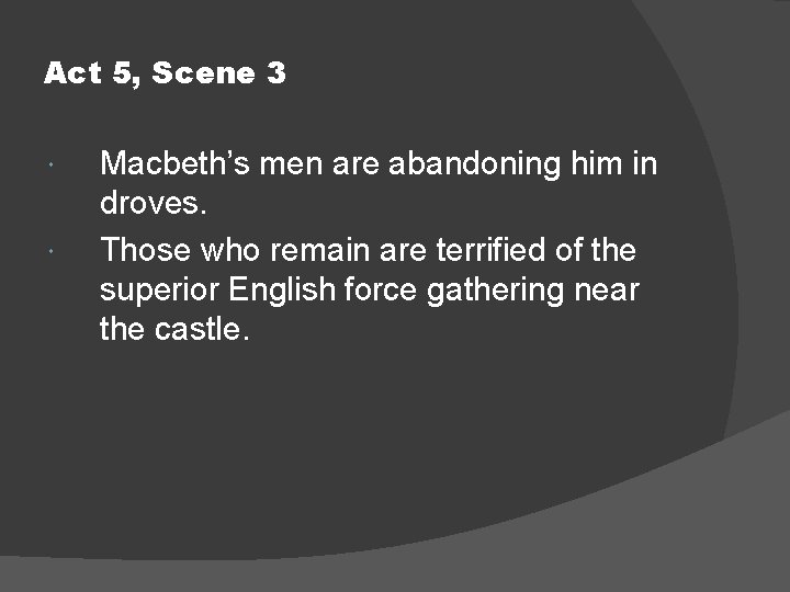 Act 5, Scene 3 Macbeth’s men are abandoning him in droves. Those who remain