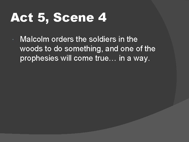 Act 5, Scene 4 Malcolm orders the soldiers in the woods to do something,