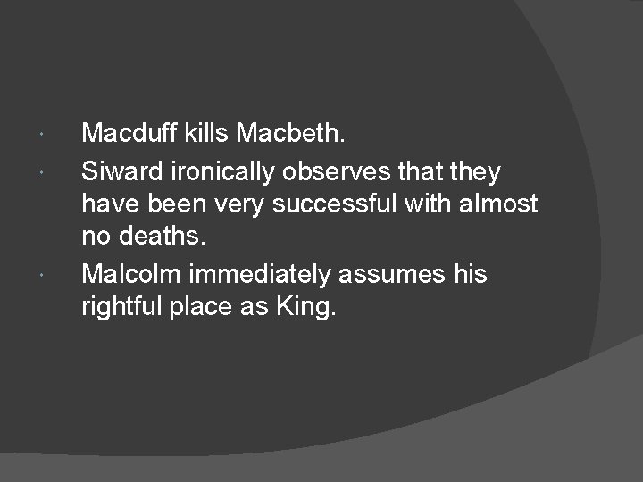  Macduff kills Macbeth. Siward ironically observes that they have been very successful with