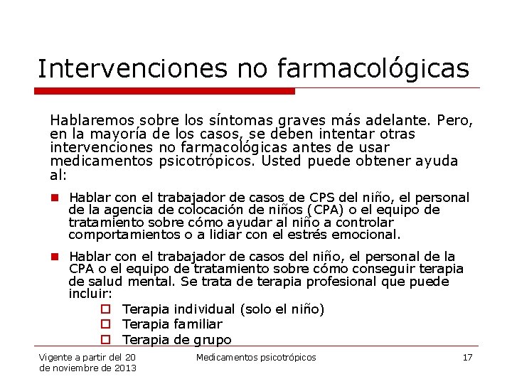 Intervenciones no farmacológicas Hablaremos sobre los síntomas graves más adelante. Pero, en la mayoría