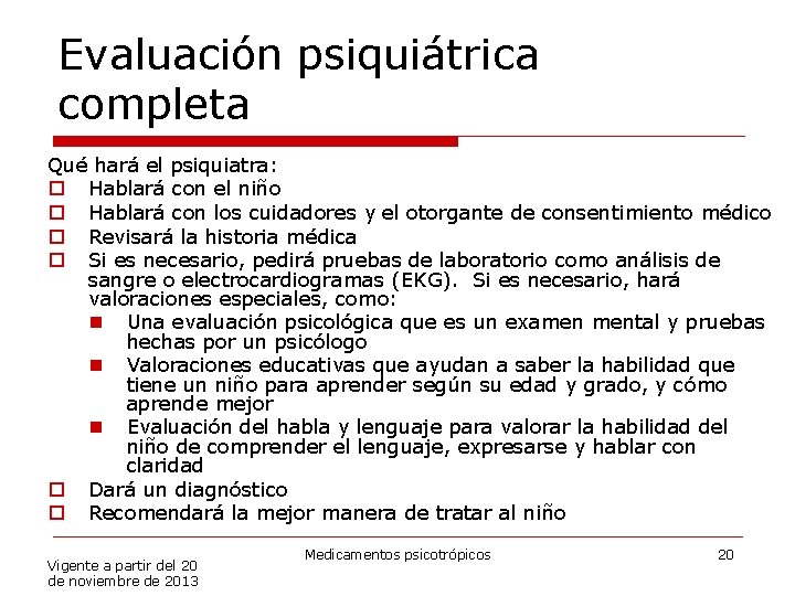 Evaluación psiquiátrica completa Qué hará el psiquiatra: o Hablará con el niño o Hablará