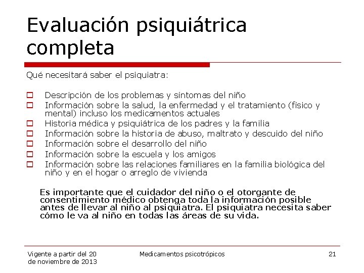 Evaluación psiquiátrica completa Qué necesitará saber el psiquiatra: o o o o Descripción de