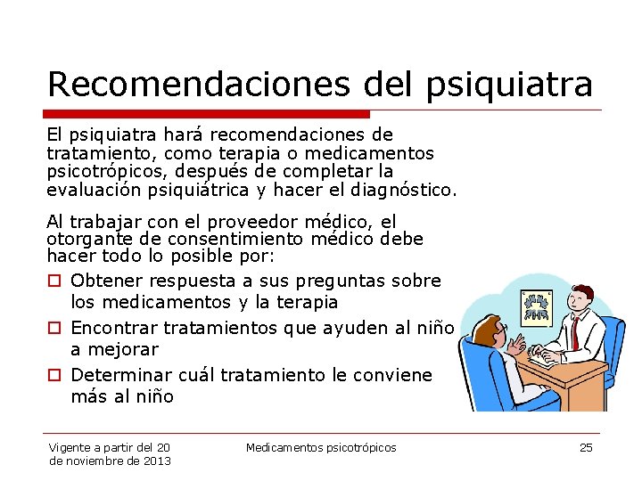 Recomendaciones del psiquiatra El psiquiatra hará recomendaciones de tratamiento, como terapia o medicamentos psicotrópicos,