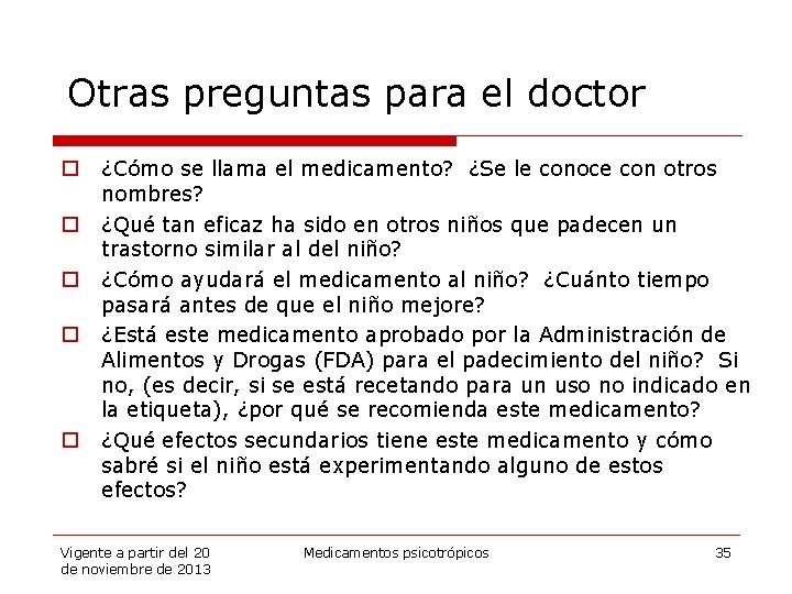 Otras preguntas para el doctor o o o ¿Cómo se llama el medicamento? ¿Se