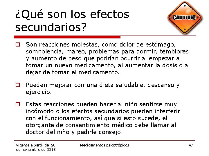 ¿Qué son los efectos secundarios? o Son reacciones molestas, como dolor de estómago, somnolencia,
