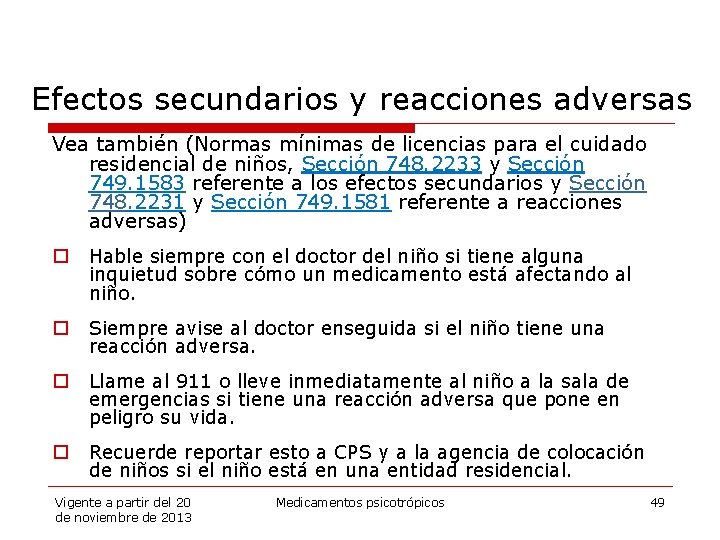 Efectos secundarios y reacciones adversas Vea también (Normas mínimas de licencias para el cuidado