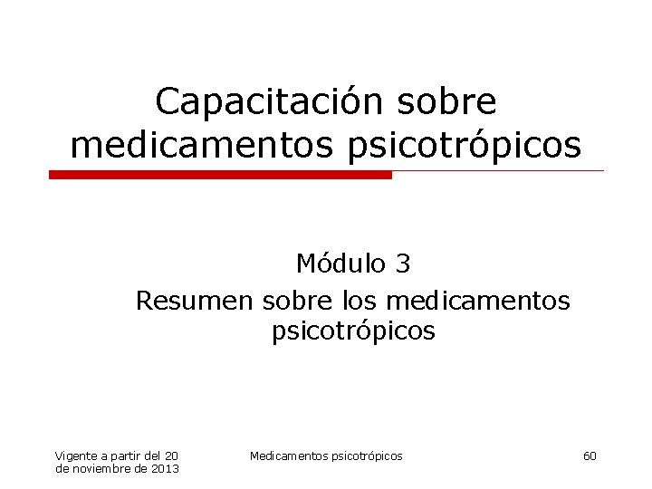 Capacitación sobre medicamentos psicotrópicos Módulo 3 Resumen sobre los medicamentos psicotrópicos Vigente a partir