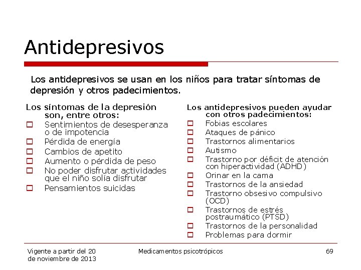Antidepresivos Los antidepresivos se usan en los niños para tratar síntomas de depresión y