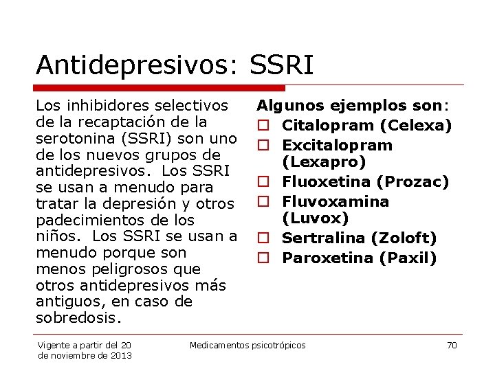 Antidepresivos: SSRI Los inhibidores selectivos de la recaptación de la serotonina (SSRI) son uno