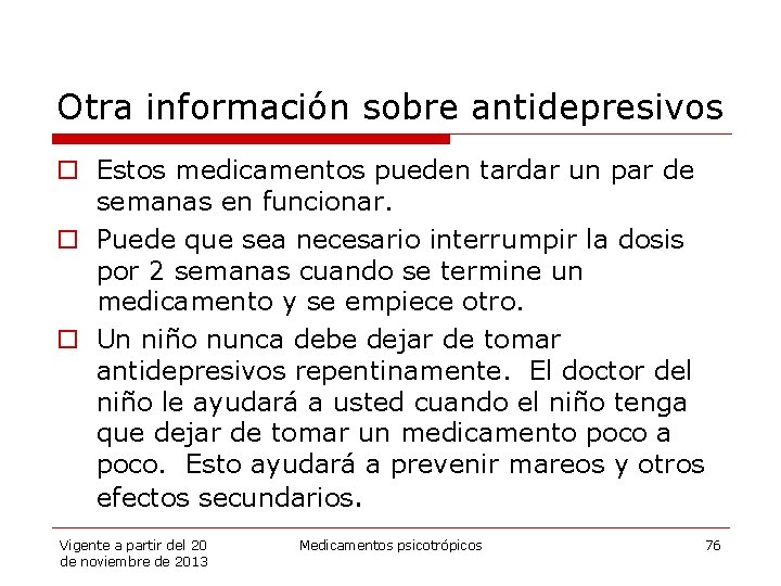 Otra información sobre antidepresivos o Estos medicamentos pueden tardar un par de semanas en
