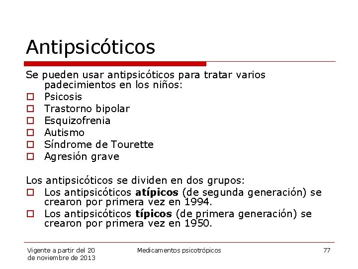 Antipsicóticos Se pueden usar antipsicóticos para tratar varios padecimientos en los niños: o Psicosis