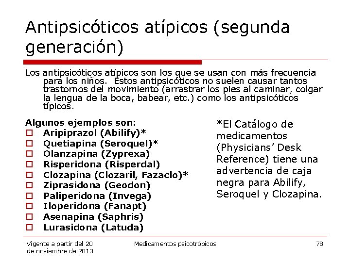 Antipsicóticos atípicos (segunda generación) Los antipsicóticos atípicos son los que se usan con más