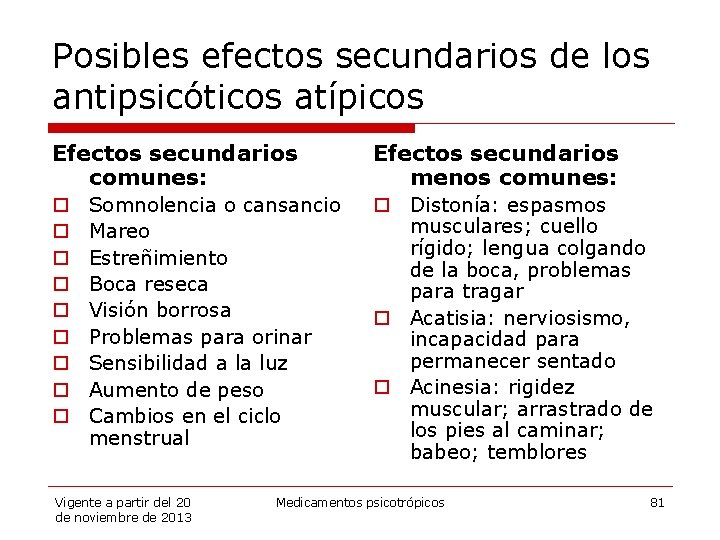 Posibles efectos secundarios de los antipsicóticos atípicos Efectos secundarios comunes: o o o o