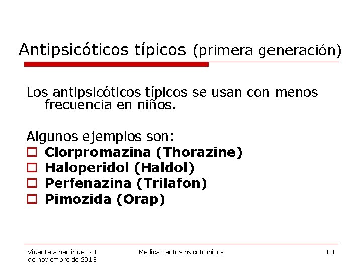 Antipsicóticos típicos (primera generación) Los antipsicóticos típicos se usan con menos frecuencia en niños.