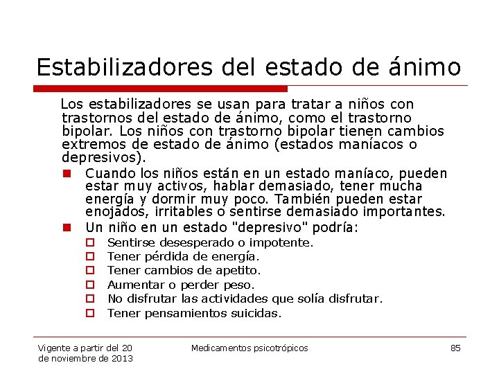 Estabilizadores del estado de ánimo Los estabilizadores se usan para tratar a niños con
