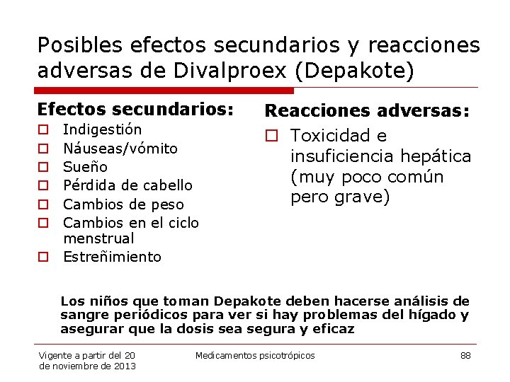 Posibles efectos secundarios y reacciones adversas de Divalproex (Depakote) Efectos secundarios: Indigestión Náuseas/vómito Sueño