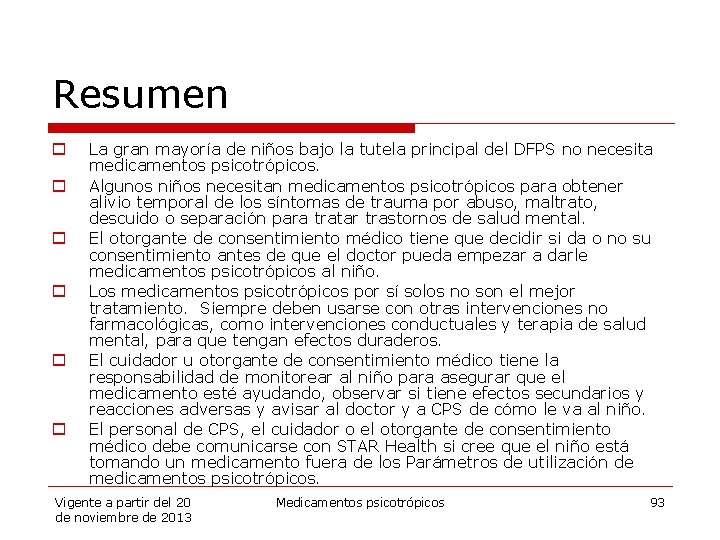 Resumen o o o La gran mayoría de niños bajo la tutela principal del