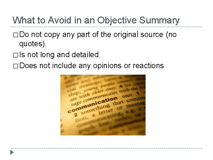 What to Avoid in an Objective Summary � Do not copy any part of