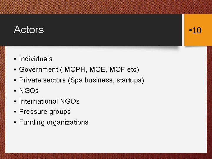 Actors • • Individuals Government ( MOPH, MOE, MOF etc) Private sectors (Spa business,