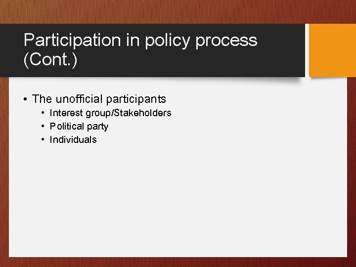 Participation in policy process (Cont. ) • The unofficial participants • Interest group/Stakeholders • Participation in policy process (Cont. ) • The unofficial participants • Interest group/Stakeholders •