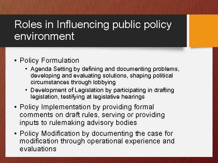 Roles in Influencing public policy environment • Policy Formulation • Agenda Setting by defining