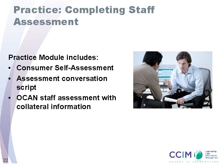 Practice: Completing Staff Assessment Practice Module includes: • Consumer Self-Assessment • Assessment conversation script