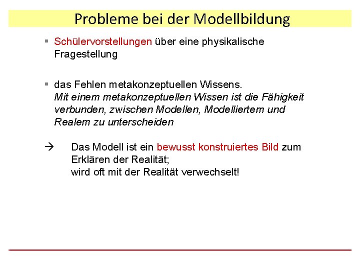 Probleme bei der Modellbildung § Schülervorstellungen über eine physikalische Fragestellung § das Fehlen metakonzeptuellen