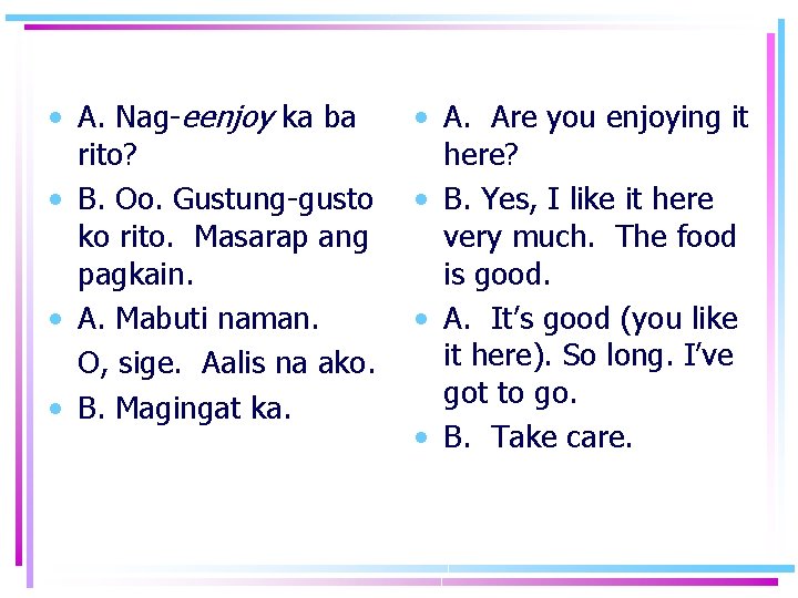  • A. Nag-eenjoy ka ba rito? • B. Oo. Gustung-gusto ko rito. Masarap