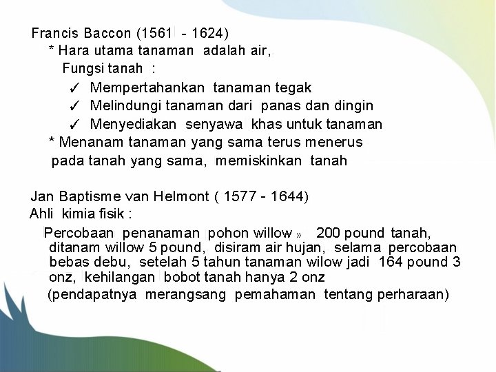 Francis Baccon (1561 - 1624) * Hara utama tanaman adalah air, Fungsi tanah :