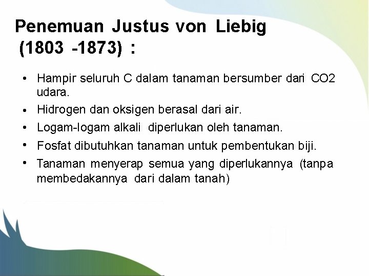 Penemuan Justus von Liebig (1803 -1873) : • Hampir seluruh C dalam tanaman bersumber