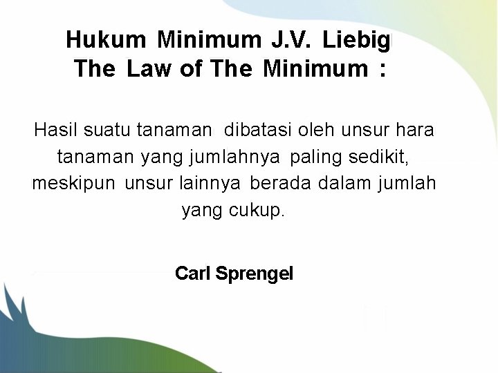 Hukum Minimum J. V. Liebig The Law of The Minimum : Hasil suatu tanaman